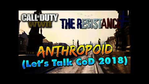 Anthropoid (Let's Talk CoD 2018) - Call of Duty WWII DLC 1 The Resistance