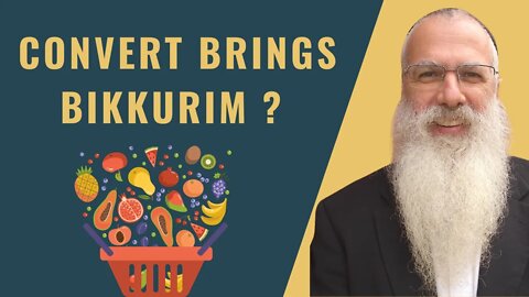 Mishna Bikkurim Chapter 1 Mishnah 4 Convert brings Bikkurim?