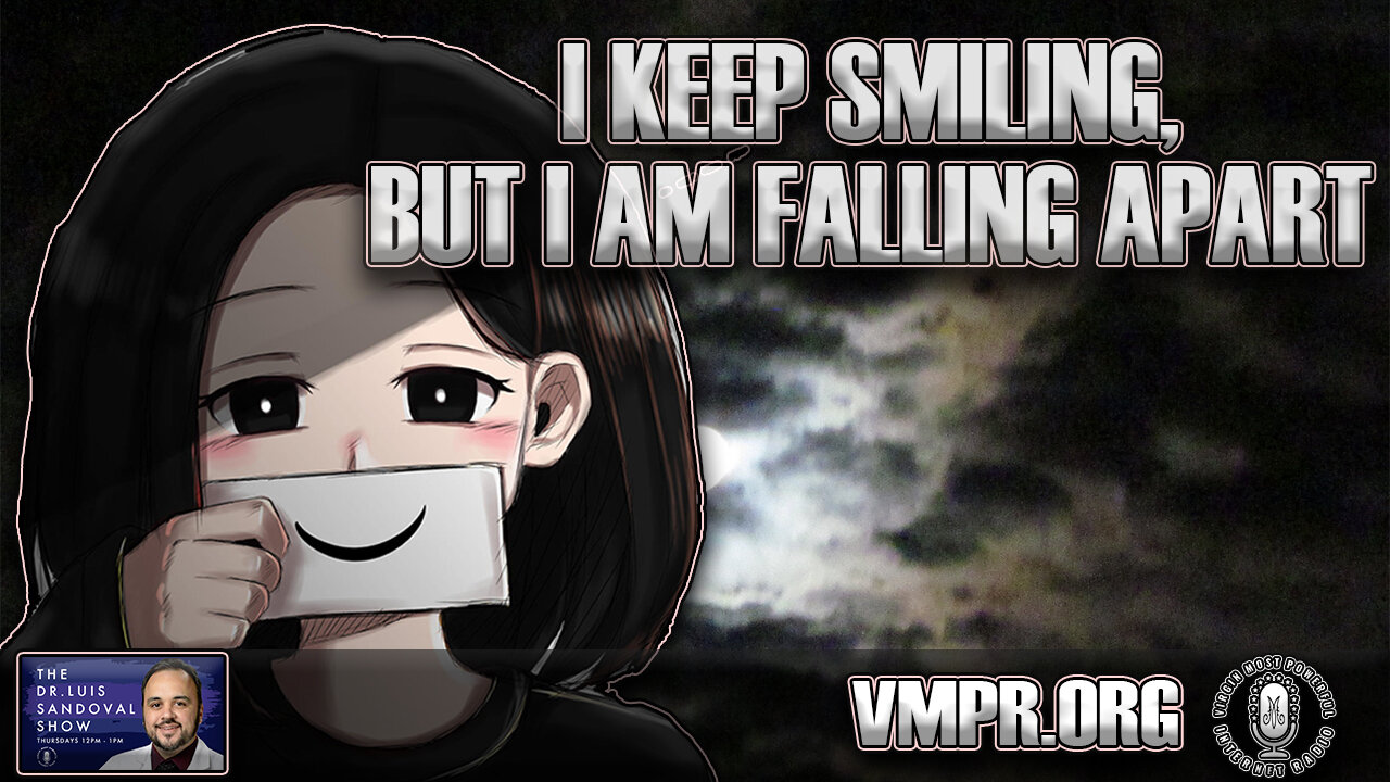 10 Mar 22, The Dr. Luis Sandoval Show: I Keep Smiling, but I Am Falling Apart... Help!