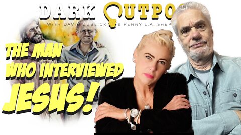 Dark Outpost 10.20.2022 The Man Who Interviewed Jesus!