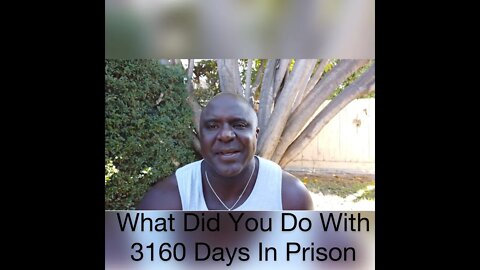 What Did You Do With 3160 Days In Prison