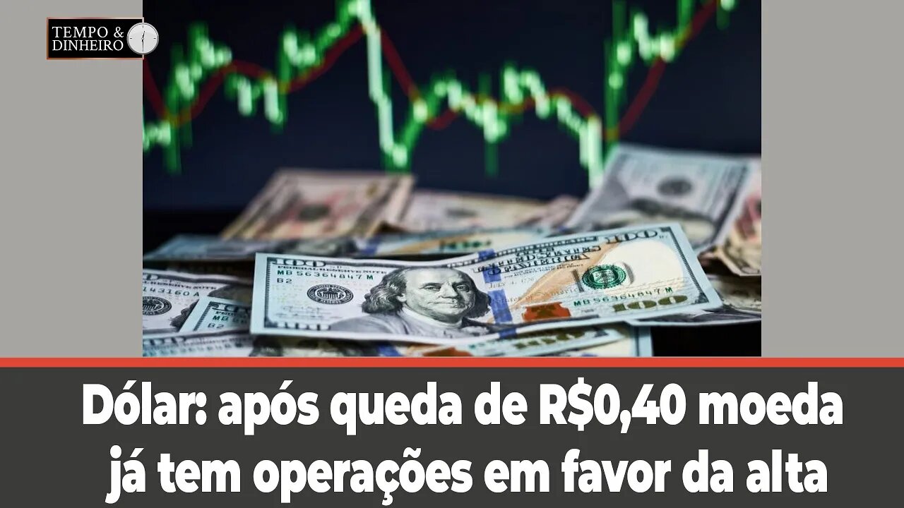 Dólar: após queda de R$0,40 moeda já tem operações em favor da alta