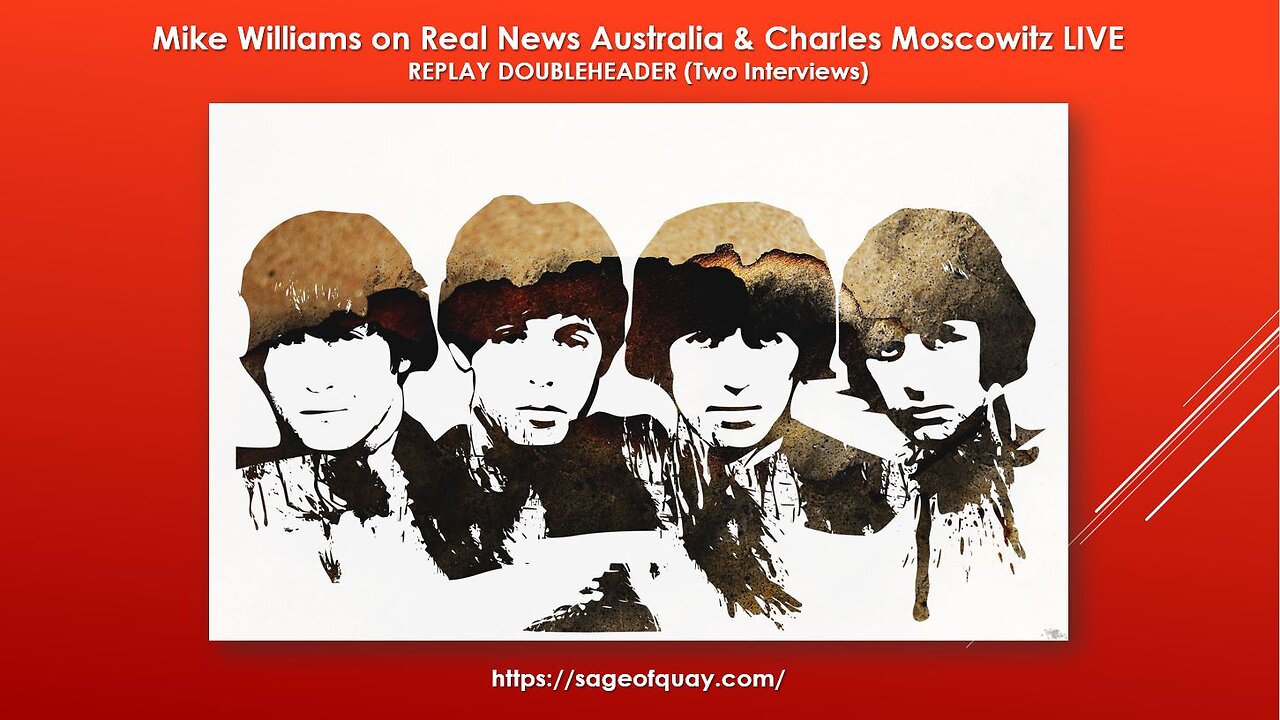 Sage of Quay® - REPLAY DOUBLEHEADER - Mike Williams on Real News Australia and Charles Moscowitz