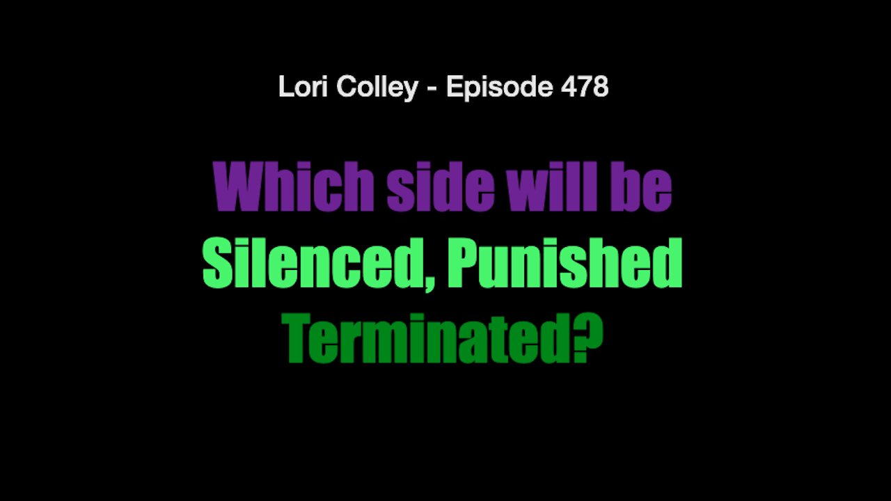 Lori Colley - #478 - Which side will be Silenced, PunishedTerminated?