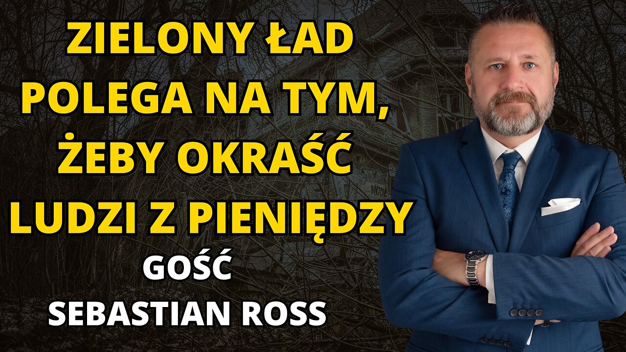 ZIELONY ŁAD POLEGA NA TYM, ŻEBY OKRAŚĆ LUDZI Z PIENIĘDZY! SZKODLIWA MIGRACJA. GOŚĆ SEBASTIAN ROSS