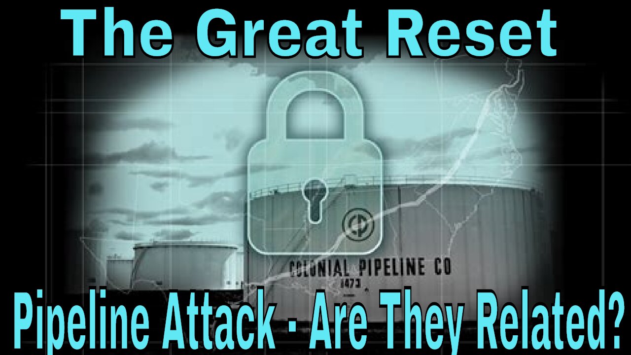 The Great Reset & The Colonial Pipeline Attack - Are They Related?