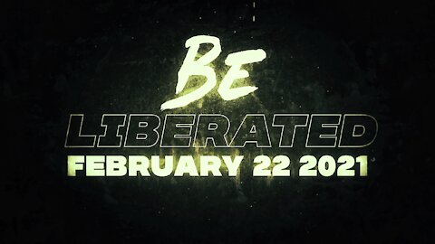 BE LIBERATED | February 22 2021