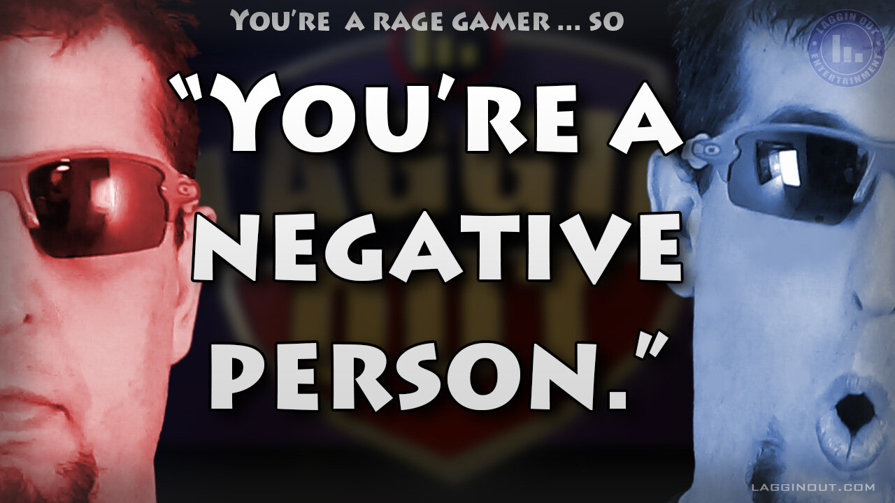 When Raging on Games Makes People Think You're A Negative Person (S08)