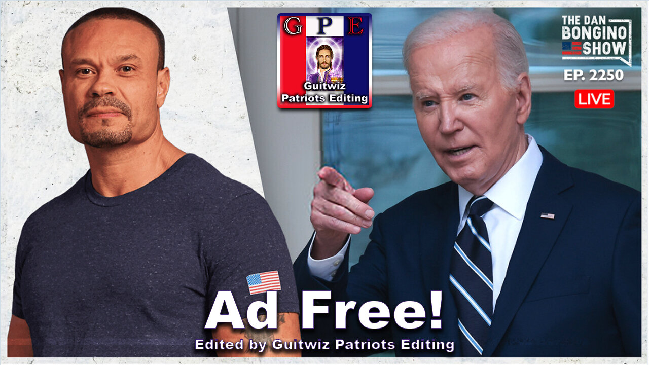 Dan Bongino-5.15.24-EVERYTHING Biden Touches He Destroys-Ad Free!