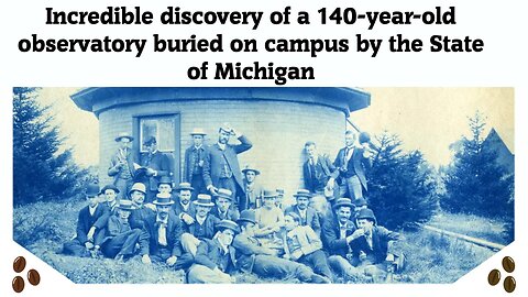 Incredible discovery of a 140 year old observatory buried on campus by the State of Michigan