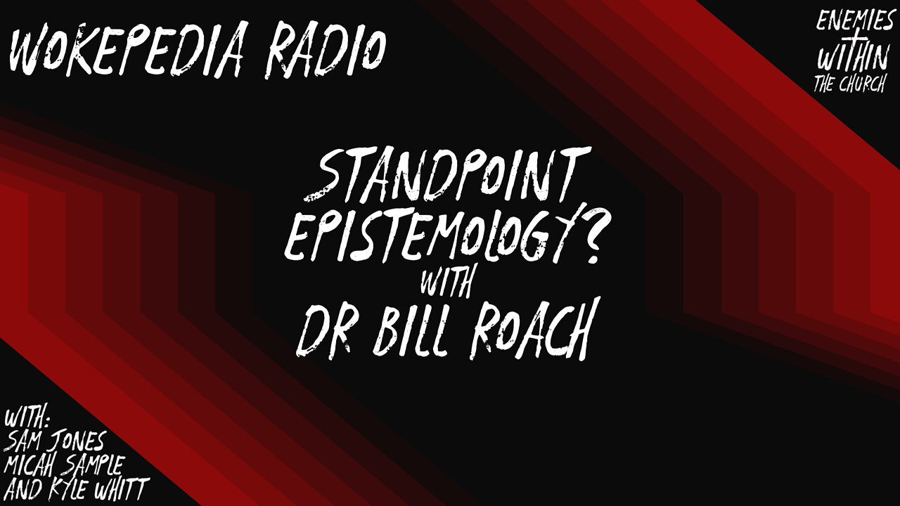 What is Standpoint Epistemology? With Dr Bill Roach - Wokepedia Radio 006