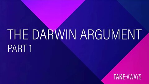 Take Aways | The Darwin Argument - Part 1 | Reasons for Hope