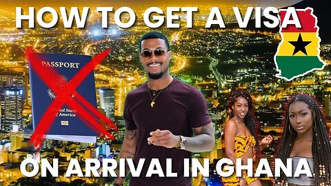 How Black Americans Can Get A Visa On Arrival In Ghana