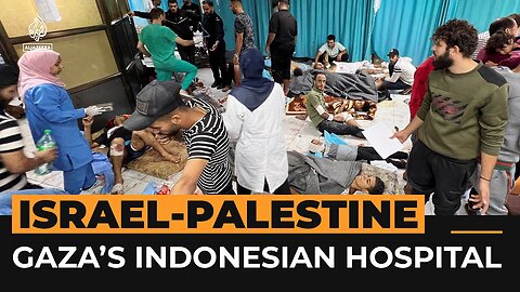 A look inside Gaza’s Indonesian hospital surrounded by intense fighting _ Al Jazeera Newsfeed