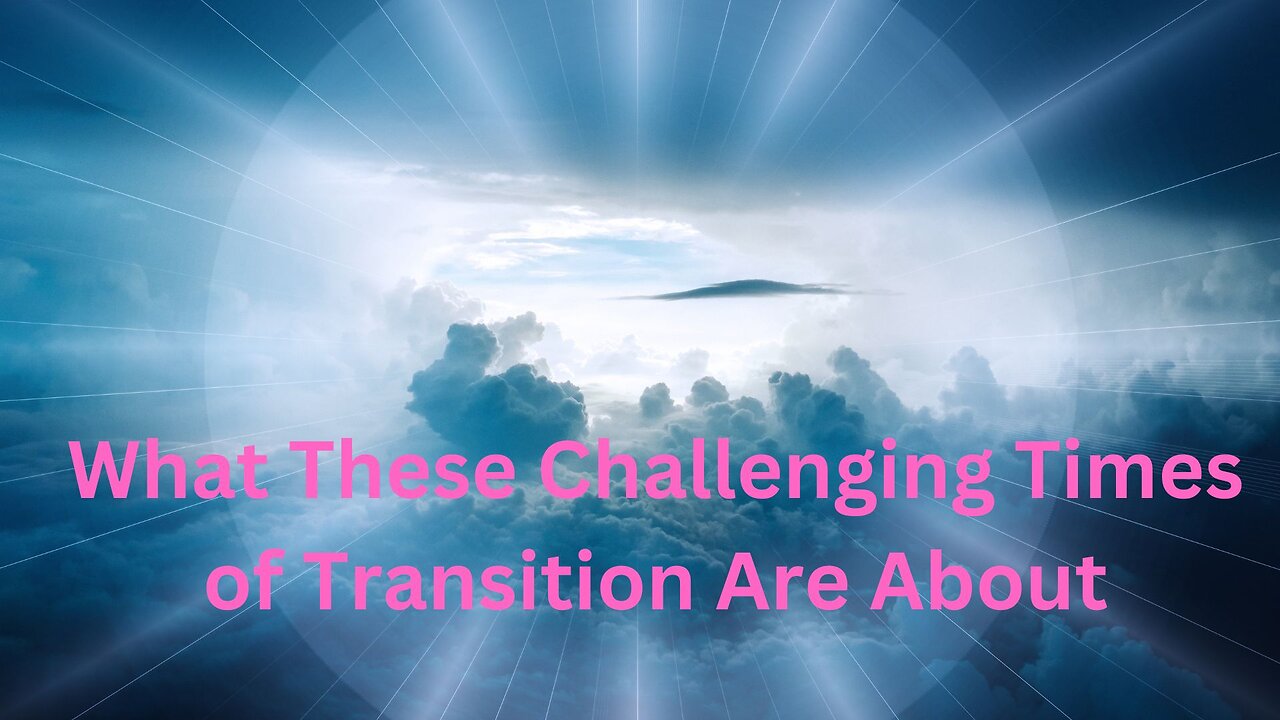 What These Challenging Times of Transition Are About ∞The 9D Arcturian Council, by Daniel Scranton