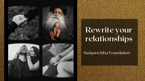 How to rewrite your relationships by Sadguru