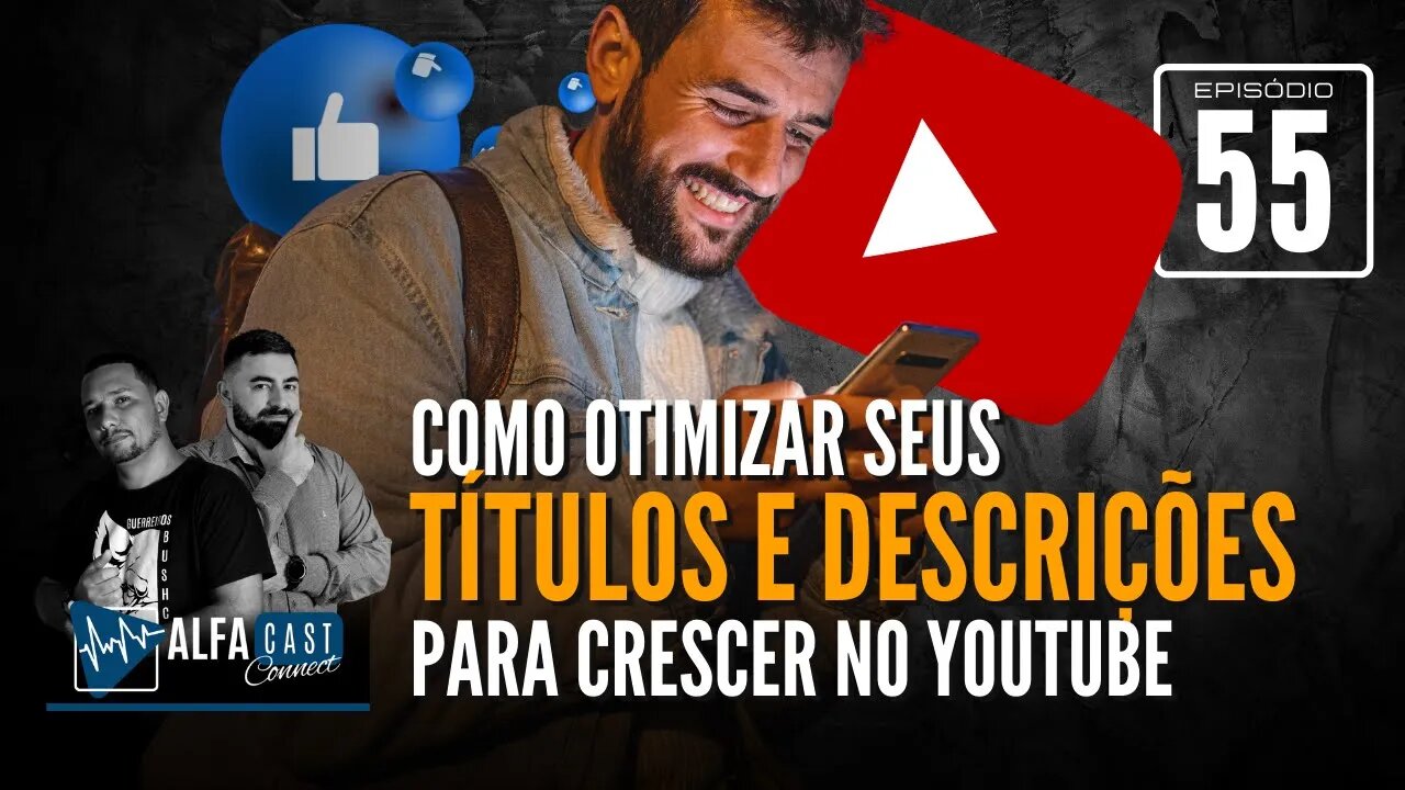 ALFACAST #55 - COMO OTIMIZAR SEUS TÍTULOS E DESCRIÇÕES PARA CRESCER NO YOUTUBE