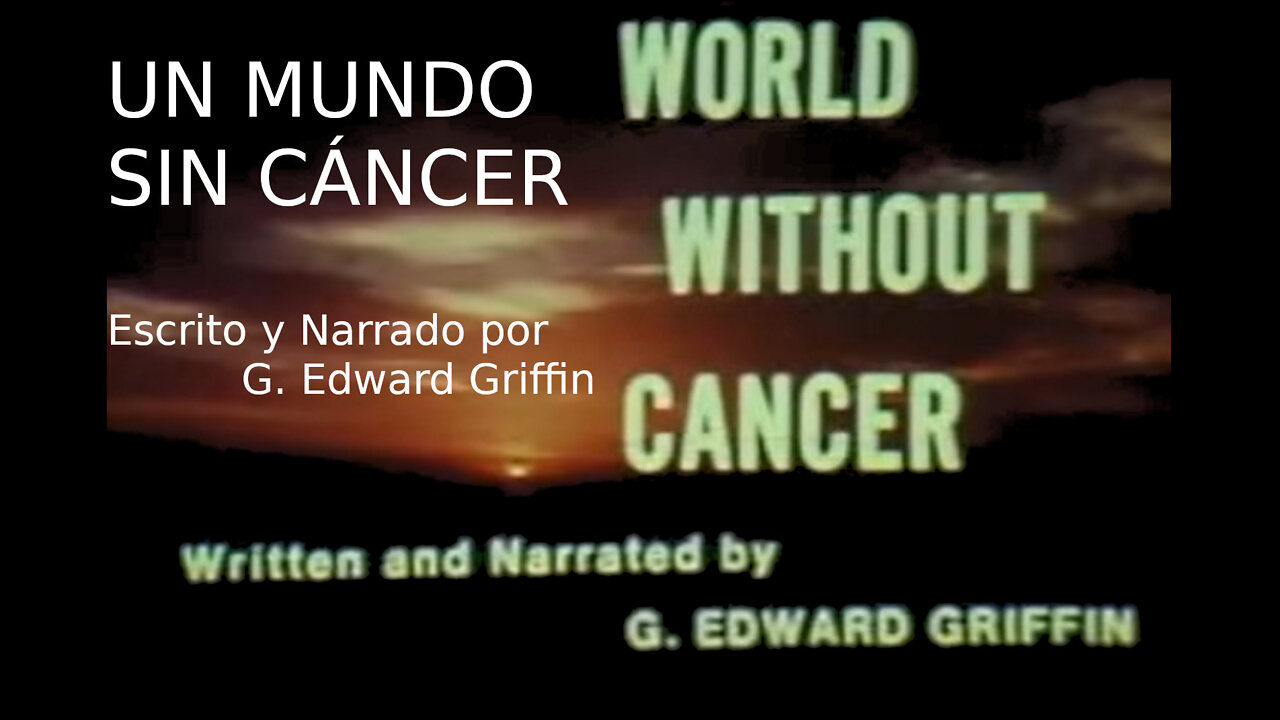 Un Mundo Sin Cáncer - G. Edward Griffin - La Verdad del Cáncer