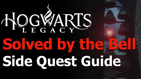 Hogwarts Legacy - Solved by the Bell Side Quest Guide - Clagmar Castle Bell Song