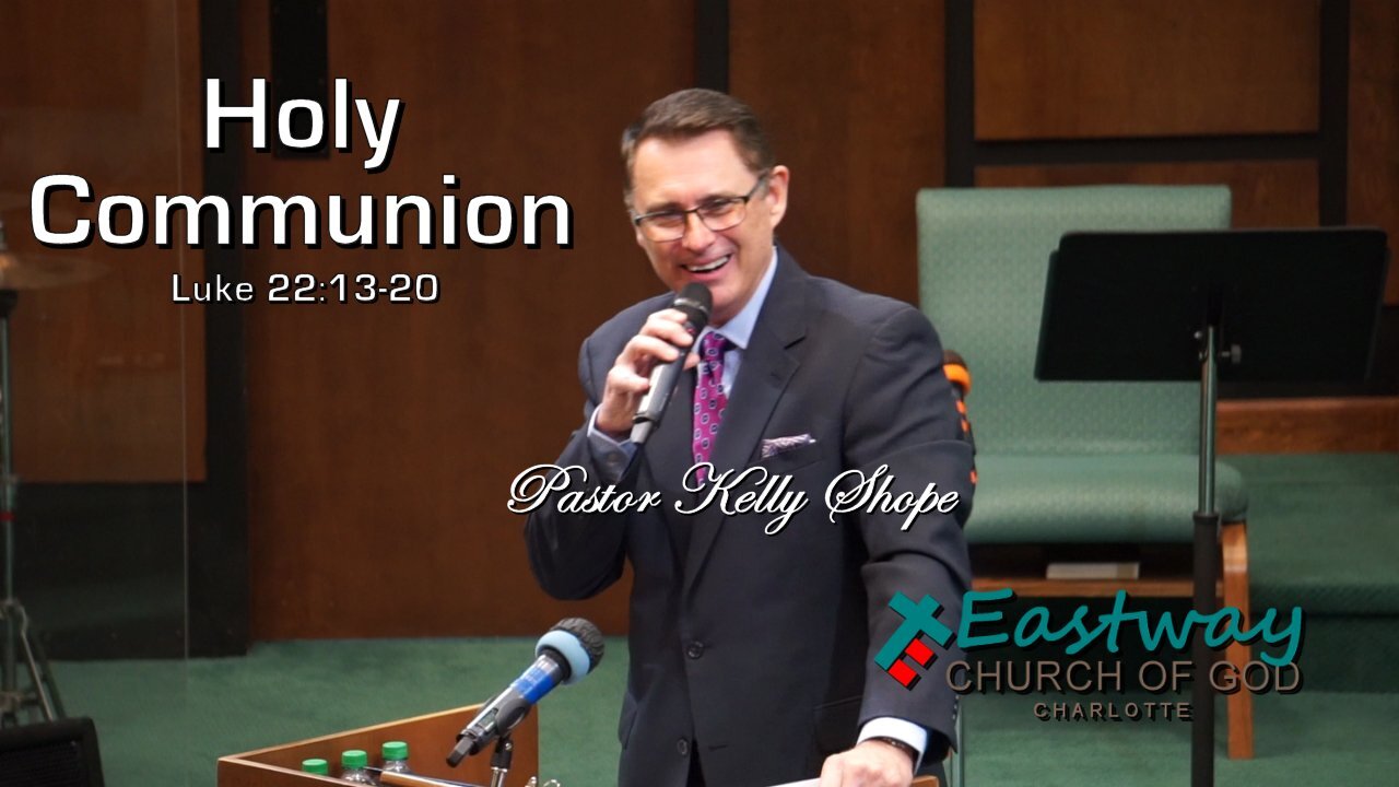 Holy Communion - Pastor Kelly Shope - Eastway Church Of God - Oct 3 2021