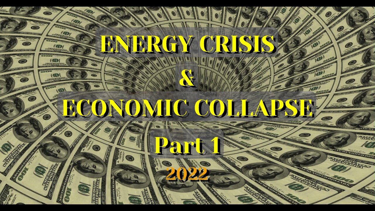 ENERGY CRISIS AND ECONOMIC COLLAPSE PART 1 2022