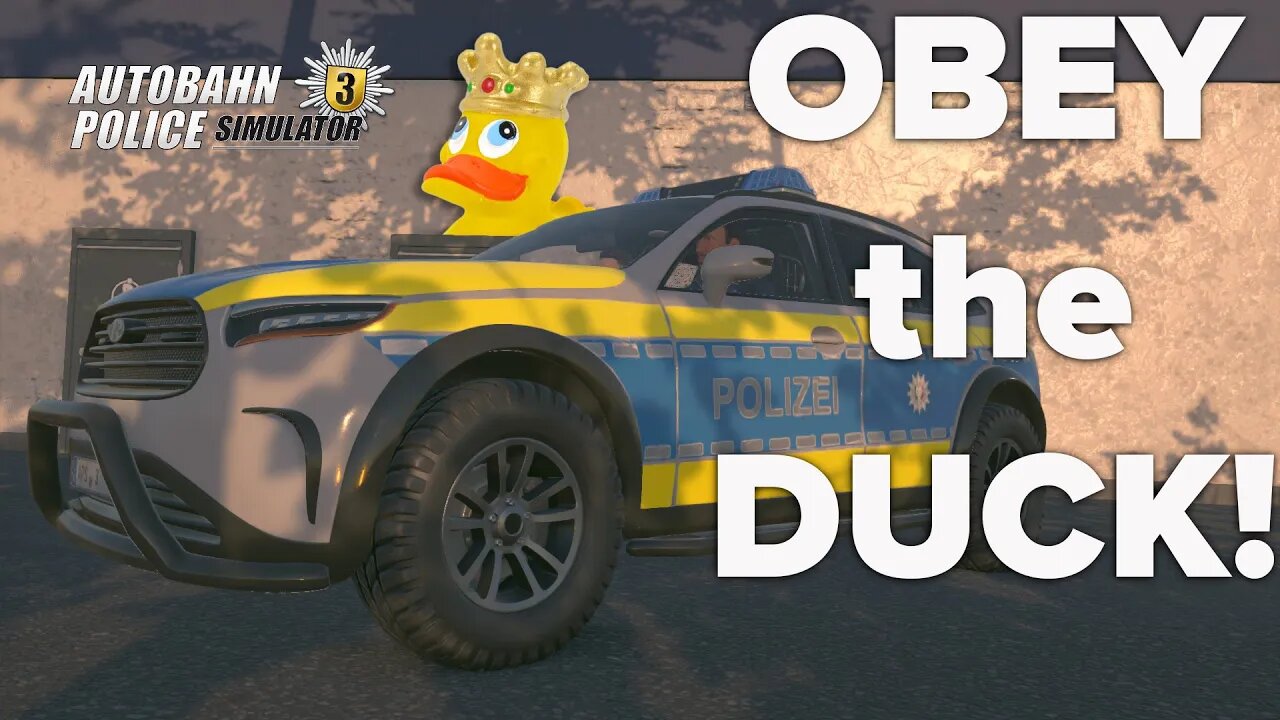 You MUST obey the ducky! Autobahn Police Simulator 3