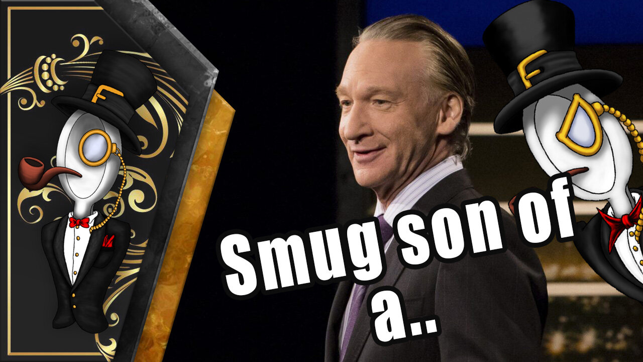 Bill Maher is an elitist a$$shole