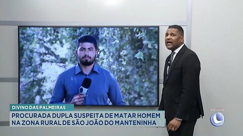 Divino das Palmeiras: Procurada Dupla Suspeita de Matar Homem na Zona Rural de S. João do Manteninha