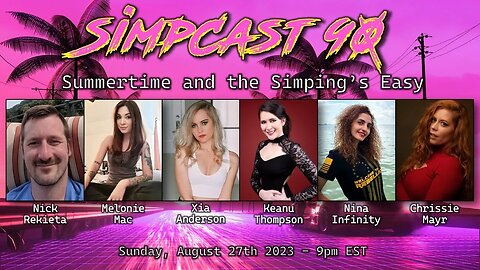 SimpCast 90! Nick Rekieta, Xia, Keanu Thompson, Chrissie Mayr, Nina Infinity, Anna TSWG, Cecil, Gigi