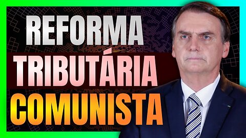 BOLSONARO afirma que REFORMA TRIBUTÁRIA vai abrir portas para o COMUNISMO