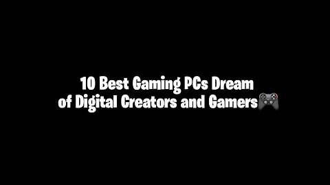 10 Best Gaming PCs Dream of Digital Creators and Gamers by MF Sla