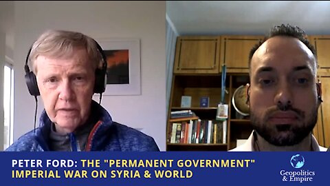 Peter Ford: The "Permanent Government" Imperial War on Syria & World