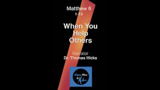 Matt 6: 1-10 "When You Help Others" Narrator, Dr. Thomas Hicks