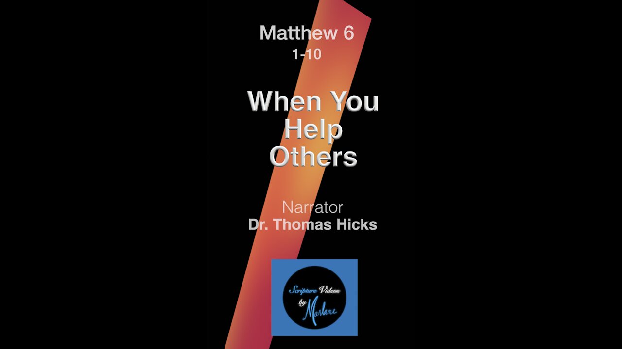 Matt 6: 1-10 "When You Help Others" Narrator, Dr. Thomas Hicks