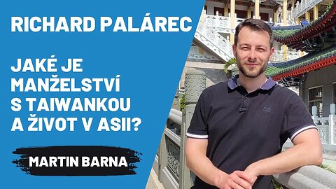 Jaké je manželství s Taiwankou a život v Asii? (Podcast - Richard Palárec)