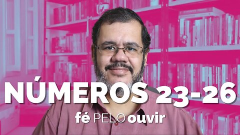 NÚMEROS 23-26 | #féPELOouvir