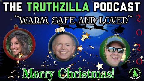 Truthzilla Christmas Episode - Warm, Safe and Loved