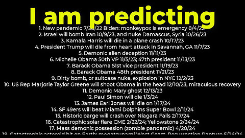 I am predicting- Harris crash 10/17; dirty bomb NYC 12/2; Trump death 11/7; Israel bomb Iran 10/9