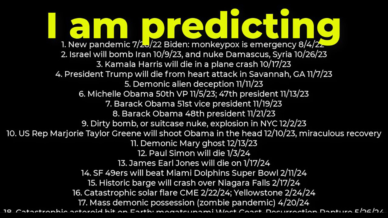 I am predicting- Harris crash 10/17; dirty bomb NYC 12/2; Trump death 11/7; Israel bomb Iran 10/9