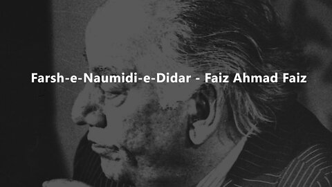 Farsh e naumidi e didar - Faiz Ahmad Faiz