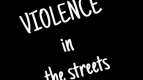 Was I scared when confronted with VIOLENT SITUATIONS in the streets?