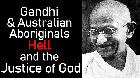 Gandhi & Australian Aboriginals: Hell and the Justice of God - Pastor Patrick Hines Commentary