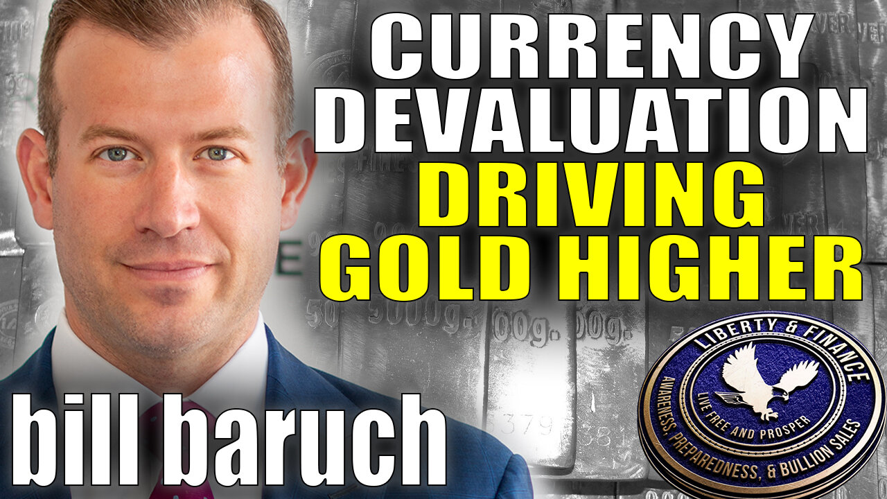 Currency Devaluation Driving Gold Higher | Bill Baruch