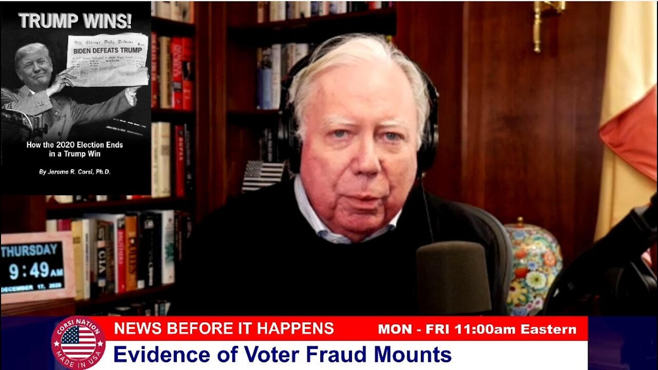 Dr Corsi NEWS 12-17-20: Evidence of Voter Fraud Mounts