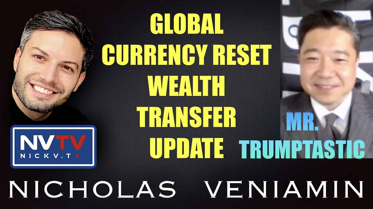 Mr Trumptastic Discusses Global Currency Reset, Wealth Transfer Update with Nicholas Veniamin