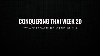 Conquering Thai Week 20: Tryna find a way to get into Thai writing
