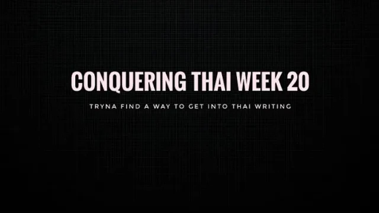 Conquering Thai Week 20: Tryna find a way to get into Thai writing