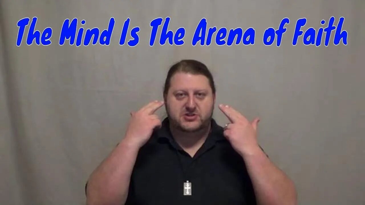 The Mind Is The Arena of Faith