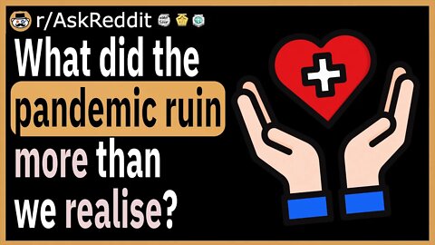 What did the pandemic ruin more than we realise?