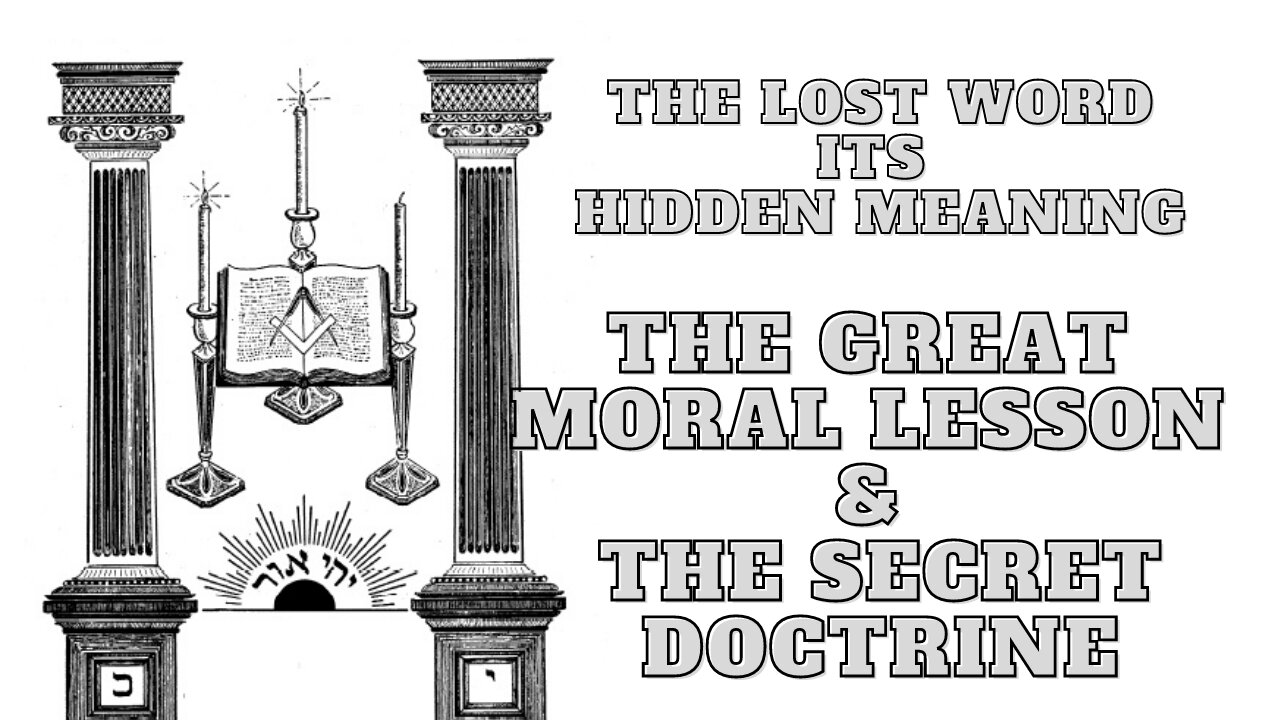 The Great Moral Lesson & The Secret Doctrine: The Lost Word Its Hidden Meaning 17/17